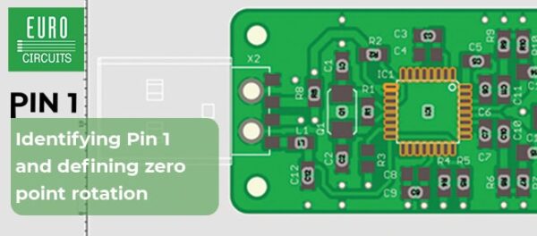 Identifying Pin 1 and defining zero point rotation - Eurocircuits