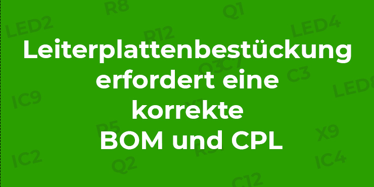 Leiterplattenbestückung erfordert eine korrekte BOM und CPL